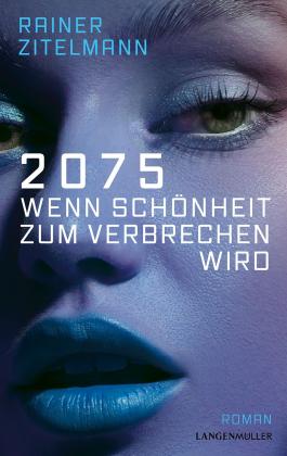 Rainer Zitelmann: 2075 Wenn Schönheit zum Verbrechen wird 