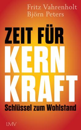 Björn Dr. Peters, Björn Peters, Fritz Prof. Dr. Vahrenholt, Fritz Vahrenholt: Zeit für Kernkraft 