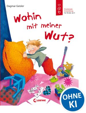 Dagmar Geisler: Wohin mit meiner Wut? (Starke Kinder, glückliche Eltern) 