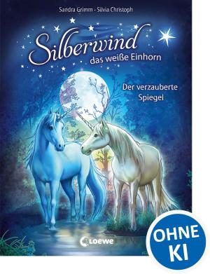 Sandra Grimm, Silvia Christoph: Silberwind, das weiße Einhorn (Band 1) - Der verzauberte Spiegel 