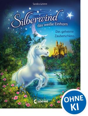 Sandra Grimm, Carolin Ina Schröter: Silberwind, das weiße Einhorn (Band 6) - Das geheime Zauberschloss 