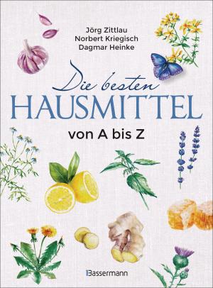Dagmar Heinke, Norbert Kriegisch, Jörg Zittlau: Die besten Hausmittel von A bis Z 