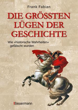 Frank Fabian: Die größten Lügen der Geschichte 