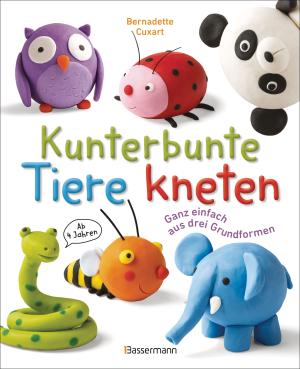 Bernadette Cuxart: Kunterbunte Tiere kneten. Ganz einfach aus drei Grundformen. Ab 4 Jahren 