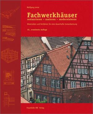 Wolfgang Lenze: Fachwerkhäuser restaurieren - sanieren - modernisieren 