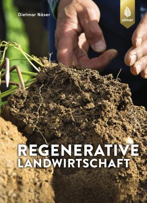 Dietmar Näser: Regenerative Landwirtschaft 