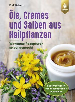 Rudi Beiser: Öle, Cremes und Salben aus Heilpflanzen 