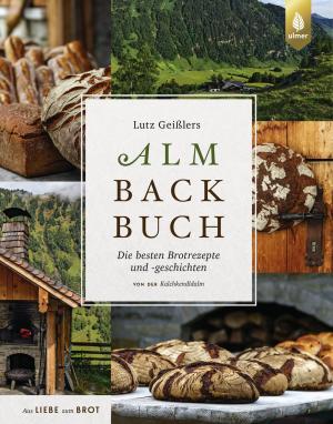 Lutz Geißler: Lutz Geißlers Almbackbuch 