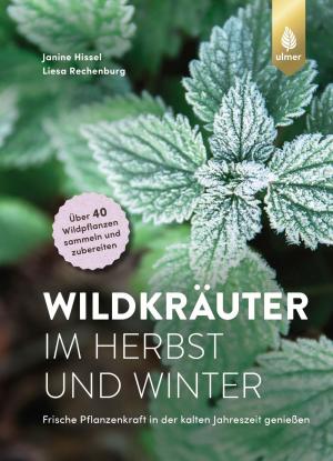 Janine Hissel, Liesa Rechenburg: Wildkräuter im Herbst und Winter 