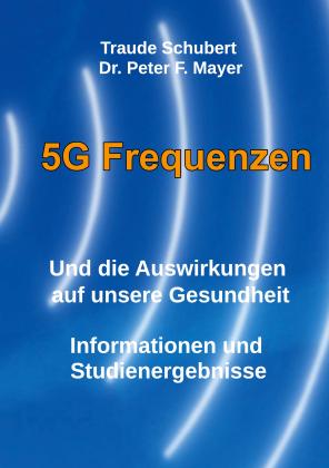Dr. Peter F. Mayer, Peter F. Mayer, Traude Schubert: 5G Freqenzen 