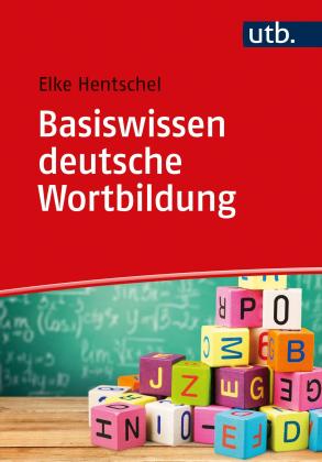 Elke Hentschel, Elke Prof. Dr. Hentschel: Basiswissen deutsche Wortbildung 