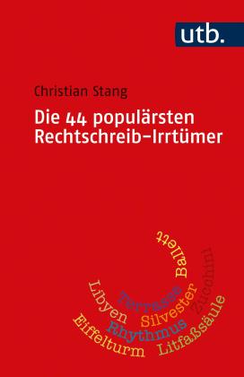 Christian Stang: Die 44 populärsten Rechtschreib-Irrtümer 