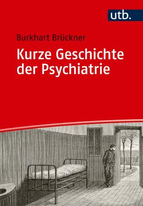 Burkhart Brückner, Burkhart Prof. Dr. Brückner: Kurze Geschichte der Psychiatrie 
