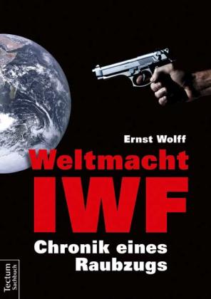 Ernst Wolff: Weltmacht IWF 