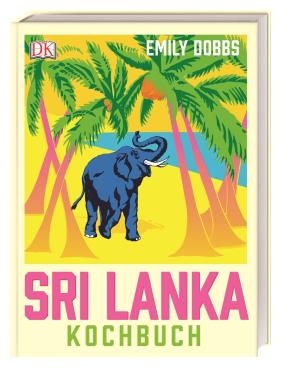 Emily Dobbs, DK Verlag: Das Sri-Lanka-Kochbuch 