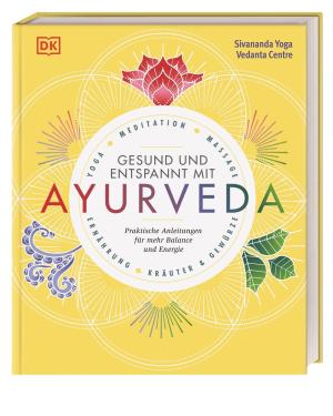 Sivananda Yoga Vedanta Zentrum, DK Verlag, Sivananda Yoga Vedanta Centre: Gesund und entspannt mit Ayurveda 