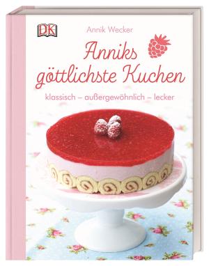 Annik Wecker, DK Verlag: Anniks göttlichste Kuchen 