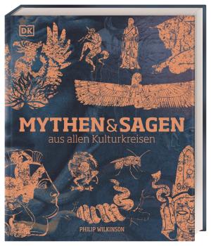 Philip Wilkinson, DK Verlag: Mythen und Sagen aus allen Kulturkreisen 