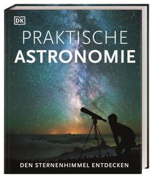 Will Gater, Stephan Matthiesen, Anton Vamplew, DK Verlag: Praktische Astronomie. Den Sternenhimmel entdecken 
