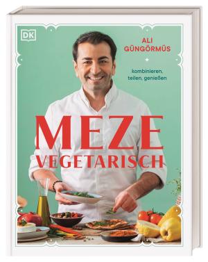 Ali Güngörmüs, DK Verlag, Sandra Eckhardt: Meze vegetarisch 