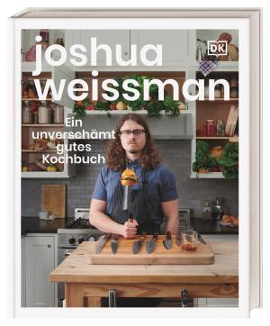 Joshua Weissman, DK Verlag: Ein unverschämt gutes Kochbuch 