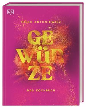 DK Verlag, Heiko Antoniewicz: Gewürze – Das Kochbuch 