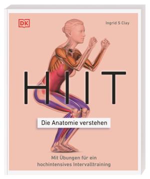 Anke Wellner-Kempf, DK Verlag, Ingrid S. Clay: HIIT - Die Anatomie verstehen 