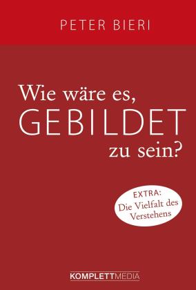 Peter Bieri: Wie wäre es, gebildet zu sein? 