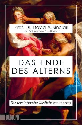 Matthew D. Laplante, Prof. Matthew D. LaPlante, David A. Sinclair, Prof. Dr. David A. Sinclair, Catherine L. Delphia: Das Ende des Alterns 