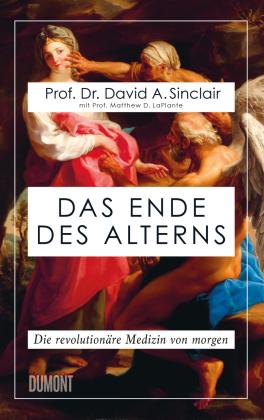 Matthew D. Laplante, Prof. Matthew D. LaPlante, David A. Sinclair, Prof. Dr. David A. Sinclair, Catherine L. Delphia: Das Ende des Alterns 