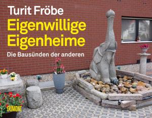 Turit Fröbe: Eigenwillige Eigenheime 