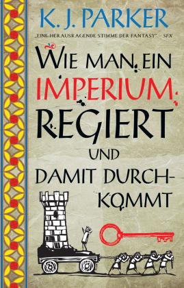 K. J. Parker: Wie man ein Imperium regiert und damit durchkommt 