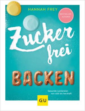 Hannah Frey: Zuckerfrei backen 