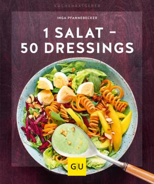 Inga Pfannebecker: 1 Salat - 50 Dressings 