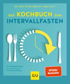 Petra Bracht, Mira Flatt: Das Kochbuch zum Intervallfasten 