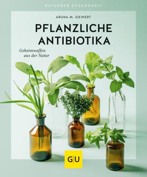 Aruna M. Siewert: Pflanzliche Antibiotika 