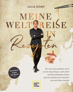 Julia Komp: Meine Weltreise in Rezepten 