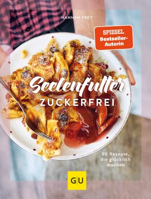 Hannah Frey: Seelenfutter zuckerfrei 