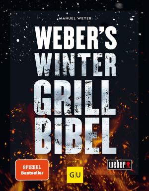 Manuel Weyer: Weber's Wintergrillbibel 