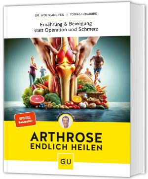 Dr. Wolfgang Dr. Feil, Dr. Wolfgang Feil, Wolfgang Feil, Tobias Homburg: Arthrose endlich heilen 