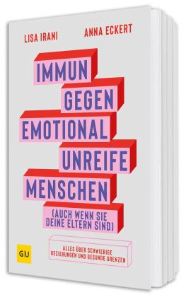 Anna Eckert, Lisa Irani: Immun gegen emotional unreife Menschen (auch wenn sie deine Eltern sind) 