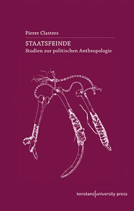 Pierre Clastres: Staatsfeinde 