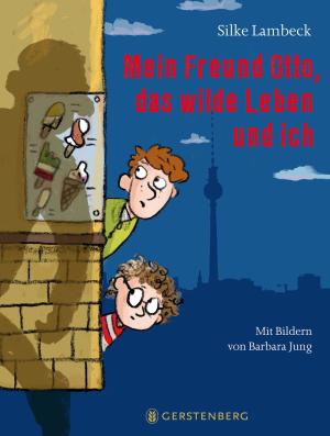 Silke Lambeck, Barbara Jung: Mein Freund Otto, das wilde Leben und ich 