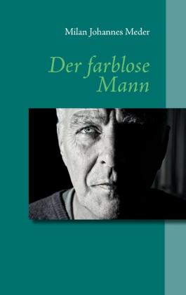 Milan Johannes Meder: Der farblose Mann 