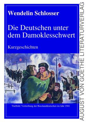 Wendelin Schlosser: Die Deutschen unter dem Damoklesschwert 