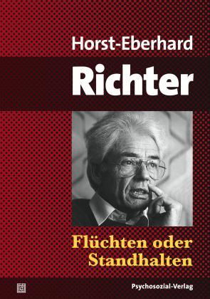 Horst-Eberhard Richter: Flüchten oder Standhalten 
