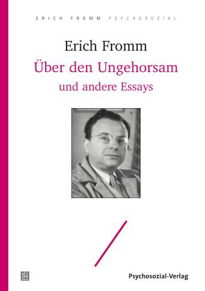 Erich Fromm: Über den Ungehorsam und andere Essays 
