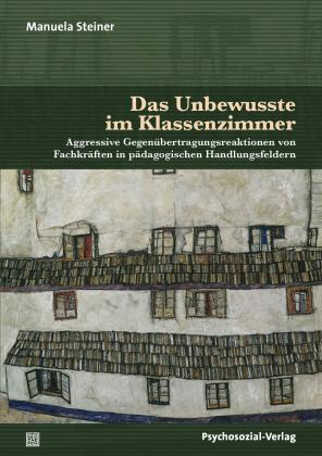 Manuela Steiner: Das Unbewusste im Klassenzimmer 