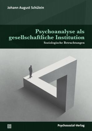 Johann August Schülein: Psychoanalyse als gesellschaftliche Institution 