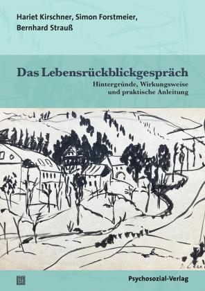 Simon Forstmeier, Hariet Kirschner, Bernhard Strauß: Das Lebensrückblickgespräch 